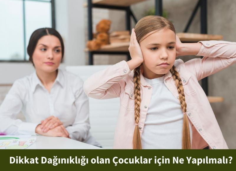 Dikkat Dağınıklığı Olan Çocuklar için Ne Yapılmalı?